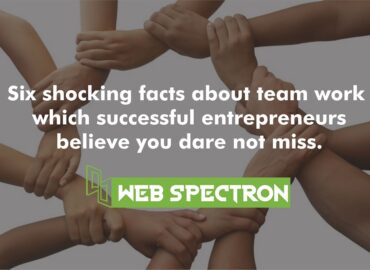 Six shocking facts about teamwork which successful entrepreneurs believe you dare not miss.